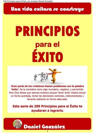 1
200 Principios para el Éxito, por el pastor Daniel González
 
