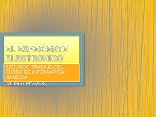 SEGUNDO TRABAJO DEL
CURSO DE INFORMATICA
JURIDICA
WILMER PINTADO
 