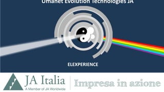 ELEXPERIENCE
Umanet Evolution Technologies JA
 