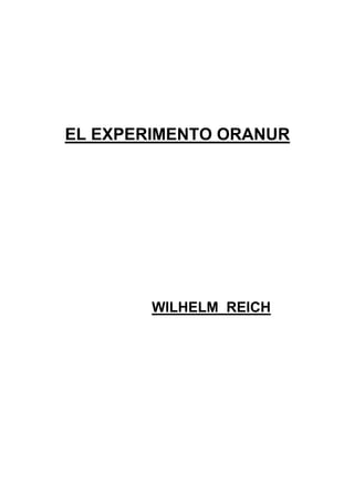 EL EXPERIMENTO ORANUR
WILHELM REICH
 