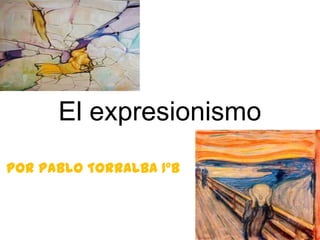 El expresionismo
Por Pablo Torralba 1ºB
 