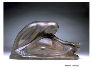 Barlach. Mendiga.
 
