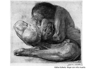 Käthe Kollwitz. Mujer con niño muerto.
 