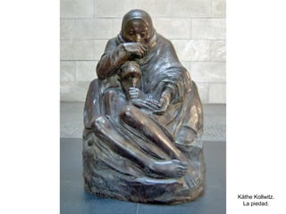 Käthe Kollwitz.
  La piedad.
 