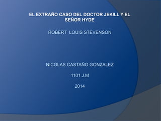 EL EXTRAÑO CASO DEL DOCTOR JEKILL Y EL 
SEÑOR HYDE 
 