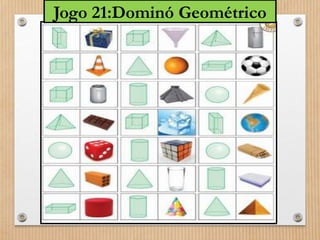 Jogo 21:Dominó Geométrico 
 