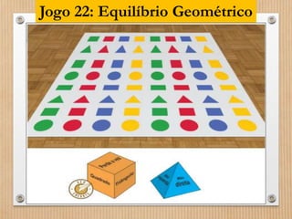 Jogo 22: Equilíbrio Geométrico 
 