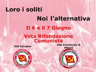 [object Object],Loro i soliti Noi l’alternativa Alle Europee Alle Provinciali di Milano Il 6 e il 7 Giugno 