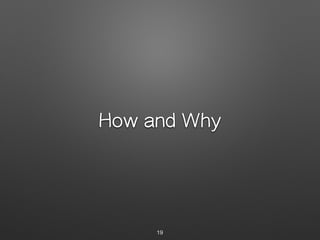 How and Why
19
 