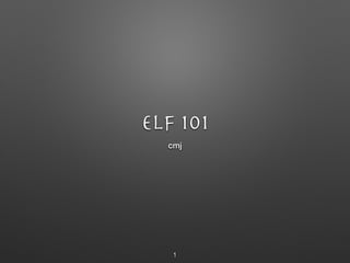 ELF 101
cmj
1
 