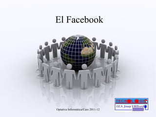 El Facebook Optativa Informàtica/Curs 2011-12 