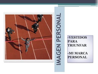 IMAGENPERSONAL
-VESTIDOS
PARA
TRIUNFAR
-MI MARCA
PERSONAL
 