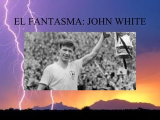 EL FANTASMA: JOHN WHITE 