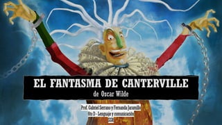 Prof.GabrielSerranoyFernandaJaramillo
6toD- Lenguajey comunicación
SSR
EL FANTASMA DE CANTERVILLE
de Oscar Wilde
 
