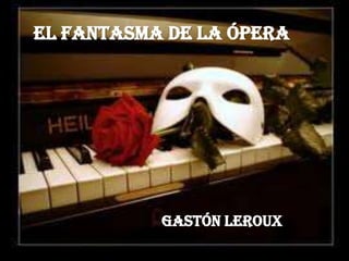 El Fantasma de la Ópera Gastón Leroux 