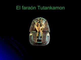 El faraón TutankamonEl faraón Tutankamon
 
