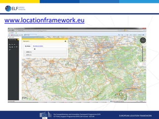 the Competitiveness and Innovation framework Programme (CIP)
ICT Policy Support Programme (PSP) Call 6 Grant 325140 EUROPEAN LOCATION FRAMEWORK
www.locationframework.eu
Demo running currently at http://54.228.221.191/ELFOskari/applications/elf/elf-oskari-
openlayers/index.html
 