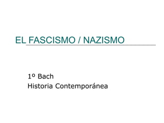 EL FASCISMO / NAZISMO 1º Bach  Historia Contemporánea 
