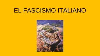 EL FASCISMO ITALIANO
 