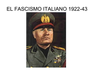 EL FASCISMO ITALIANO 1922-43
 