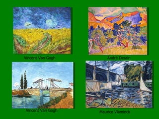 Vincent Van Gogh André Derain Maurice Vlaminck Vincent Van Gogh 