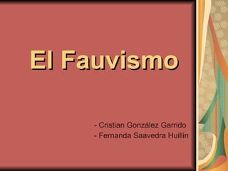 El Fauvismo - Cristian González Garrido - Fernanda Saavedra Huillin 