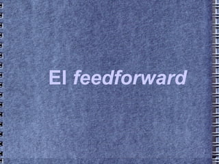 El  feedforward 