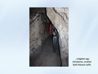 ……mögötte egymögötte egy
ötméteres, enyhénötméteres, enyhén
lejtő folyosó nyílik.lejtő folyosó nyílik.
 