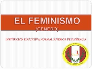 INSTITUCION EDUCATIVA NORMAL SUPERIOR DE FLORENCIA
 