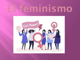 El feminismo
 