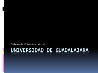 Universidad de Guadalajara Sistema de Universidad Virtual 