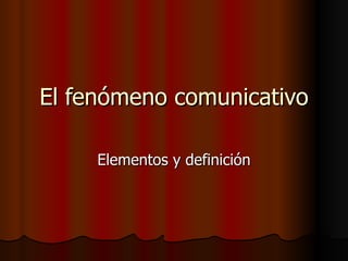 El fenómeno comunicativo Elementos y definición 