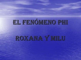 El fenómeno phiRoxana y milu  