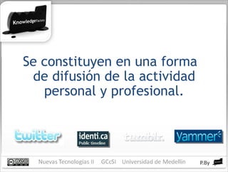 Se constituyen en una forma de difusión de la actividad personal y profesional. 