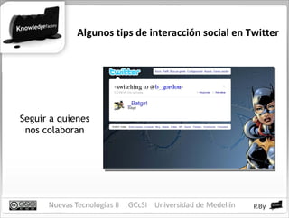 Algunos tips de interacción social en Twitter Seguir a quienes nos colaboran 