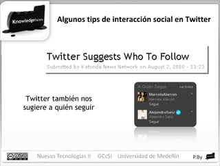 Algunos tips de interacción social en Twitter Twitter también nos sugiere a quién seguir 