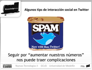 Algunos tips de interacción social en Twitter Seguir por “aumentar nuestros números” nos puede traer complicaciones 