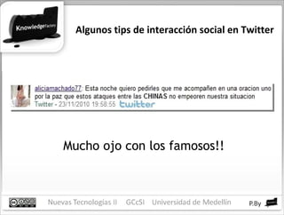 Algunos tips de interacción social en Twitter Mucho ojo con los famosos!! 