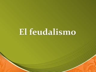 El feudalismo
 