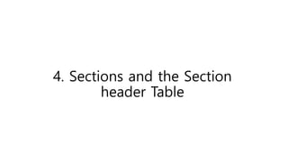 4. Sections and the Section
header Table
 