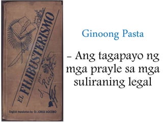 Ginoong Pasta
- Ang tagapayo ng
mga prayle sa mga
suliraning legal
 