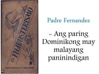 Padre Fernandez
- Ang paring
Dominikong may
malayang
paninindigan
 
