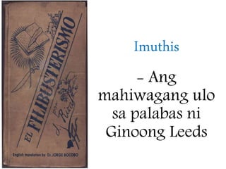 Imuthis
- Ang
mahiwagang ulo
sa palabas ni
Ginoong Leeds
 