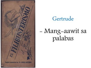 Gertrude
- Mang-aawit sa
palabas
 