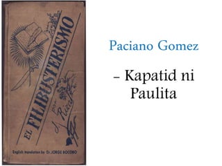 Paciano Gomez
- Kapatid ni
Paulita
 