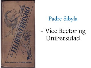 Padre Sibyla
- Vice Rector ng
Unibersidad
 