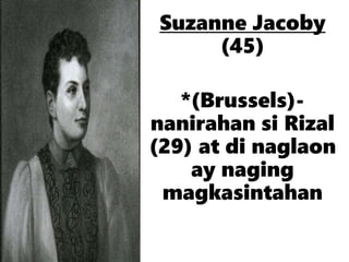 Suzanne Jacoby
(45)
*(Brussels)-
nanirahan si Rizal
(29) at di naglaon
ay naging
magkasintahan
 