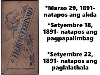 *Marso 29, 1891-
natapos ang akda
*Setyembre 18,
1891- natapos ang
pagpapalimbag
*Setyembre 22,
1891- natapos ang
paglalathala
 