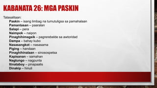 KABANATA 26: MGA PASKIN
Talasalitaan:
Paskin – isang limbag na tumutuligsa sa pamahalaan
Pamantasan – paaralan
Salapi – pera
Naimpok – naipon
Pinaghihimagsik – pagrerebelde sa awtoridad
Dampa – bahay kubo
Nasasangkot – nasasama
Piging – handaan
Pinaghihinalaan – sinosospetsa
Kapisanan – samahan
Nagtungo – nagpunta
Itinataboy – pinapaalis
Dinakip – hinuli
 