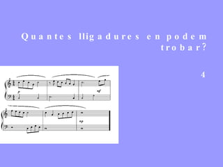 Quantes lligadures en podem trobar? 4 